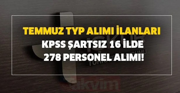 KPSS şartsız Temmuz İŞKUR TYP alımı ilanları açıklandı! İŞKUR TYP programı başvuru şartları... Sigortalı iş müjdesi!