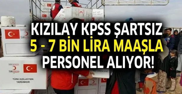 Kızılay KPSS şartsız 5-7 bin lira maaşla personel alacak