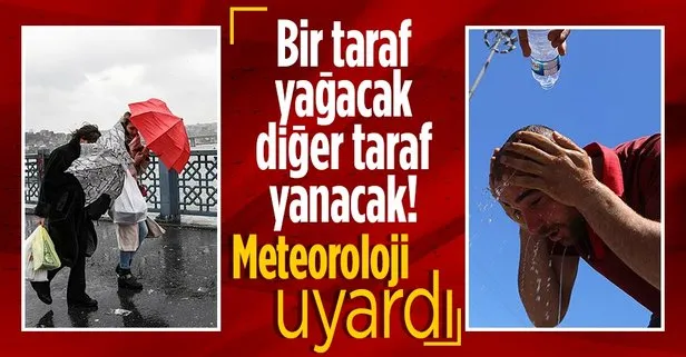 HAVA DURUMU | Bir taraf yağacak diğer taraf yanacak! Meteorolojiden flaş uyarı geldi: İstanbul için saat verildi | 14-18 Ağustos