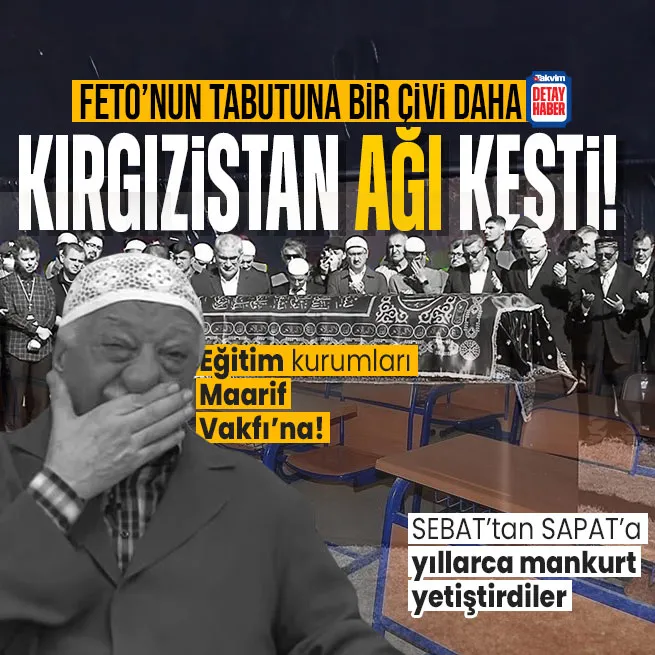 Kırgızistanda FETÖye şok: Örgüt bağlantılı eğitim kurumları Maarif Vakfına devredildi | SEBATTan SAPATa...