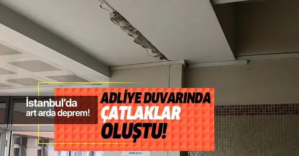 İstanbul'da deprem! Bakırköy Adalet Sarayı'nın duvarlarında çatlaklar oluştu!