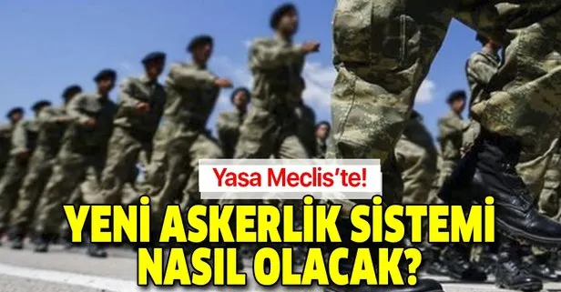 Son dakika: Askerlik 6 aya düştü mü? Yeni askerlik sistemi nasıl olacak? Askerlik yasası Meclis’te!