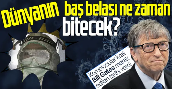 Koronavirüs ne zaman bitecek? Komplocular kralı Bill Gates tarih verdi!-1