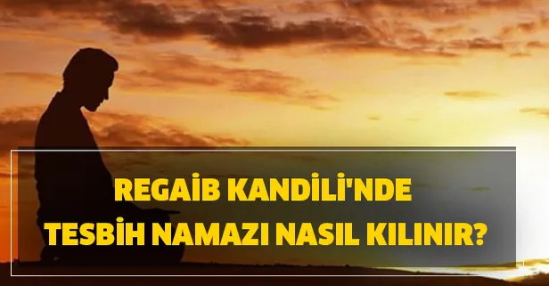 Regaip (Regaib) Kandili tesbih namazı kaç rekat? Tesbih namazı nasıl kılınır?