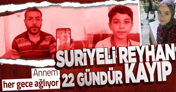 14 yaşındaki Suriyeli Reyhan 22 gündür kayıp: Şimdi de ablam kayboldu