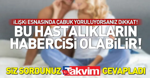 İlişki esnasında çabuk yoruluyorsanız dikkat!