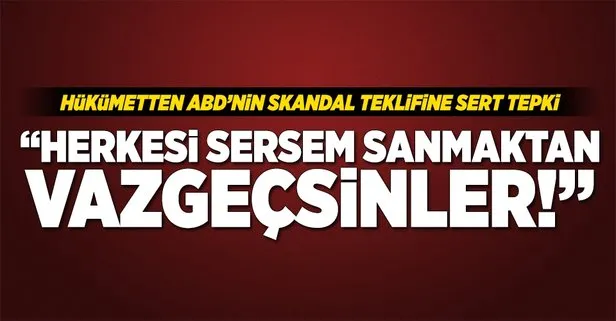Hükümetten ABDnin skandal teklifine yanıt