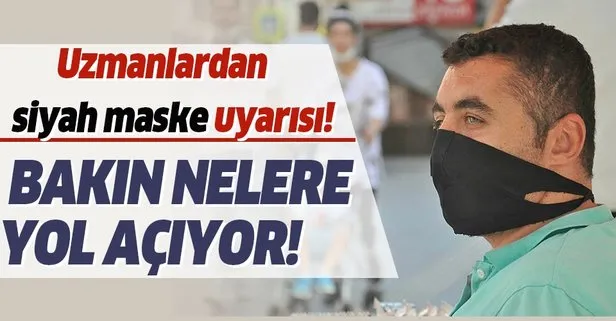 Uzmanlardan siyah maske uyarısı!