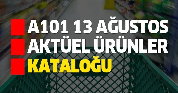 A101 13 Ağustos aktüel kataloğu ürünleri satışa sunuldu! İşte A101’de haftanın indirimli ürünleri