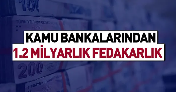 Kamu bankalarından 1.2 milyarlık fedakarlık