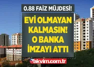 Vatandaş şıkır şıkır oynadı! 0.88 faizle beklenen kampanya başladı! O banka imzayı attı, bakanlık destekli konut kredisi kampanyası müjdesi!
