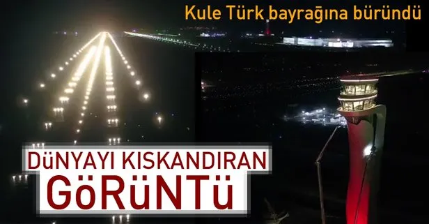 İstanbul Yeni Havalimanı’nda son durum! Kule Türk bayrağı renklerine büründü