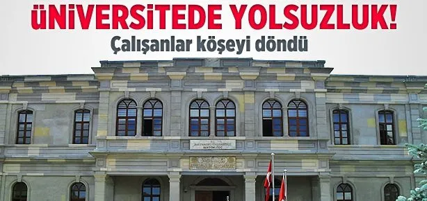 Üniversitede yolsuzluk!