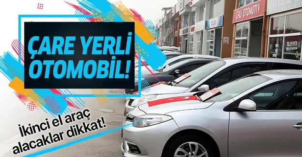 2. el otomobil alacaklar dikkat! Araç bulamayabilirsiniz! Çare yerli otomobil!