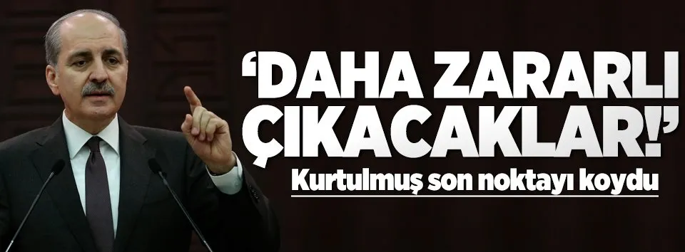 Kurtulmuş: AB daha zararlı çıkacak