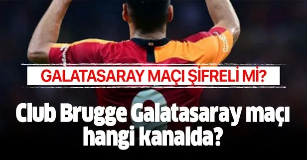 Club Brugge Galatasaray maçı hangi kanalda? Neden 19:55’te?