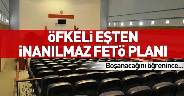 Öfkeli eşten inanılmaz FETÖ planı
