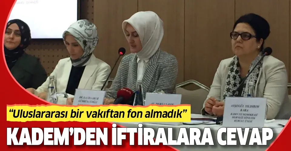 KADEM'den iftiralara yanıt: Uluslararası bir vakıftan fon almadık