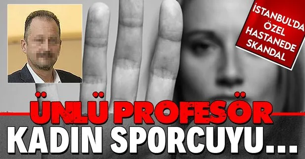 SON DAKİKA: İstanbul’da ünlü profesörün tacizine uğrayan kadın sporcu: Psikolojim bozuldu