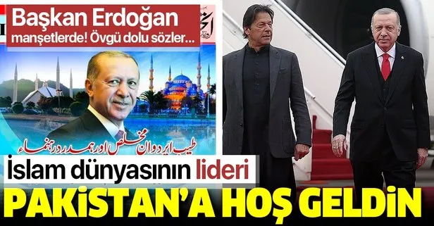 Başkan Erdoğan Pakistan’da manşetlerde! Övgü dolu sözler: İslam dünyasının lideri hoş geldin