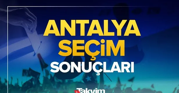 Antalya seçim sonuçları! 31 Mart 2024 Antalya yerel seçim sonucu ve oy oranları