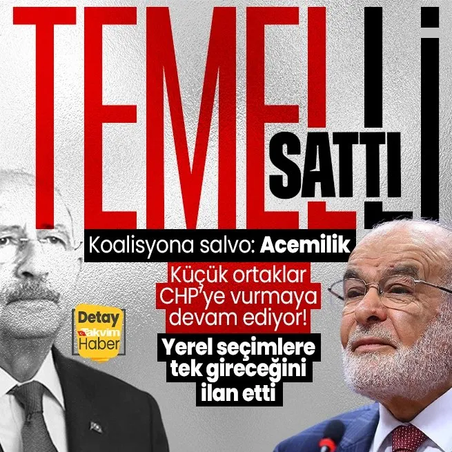 Saadet Partisi, CHPyi Temelli sattı! 81 ilde yerel seçimlere gireceğini ilan etti, içinde olduğu koalisyona salladı: Bunlar acemilik