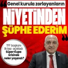 TFF Başkanı Mehmet Büyükekşi ilk kez açıkladı: Genel kurula zorlayanların niyetinden şüphe ederim! Süper kupa krizinde neler yaşandı?