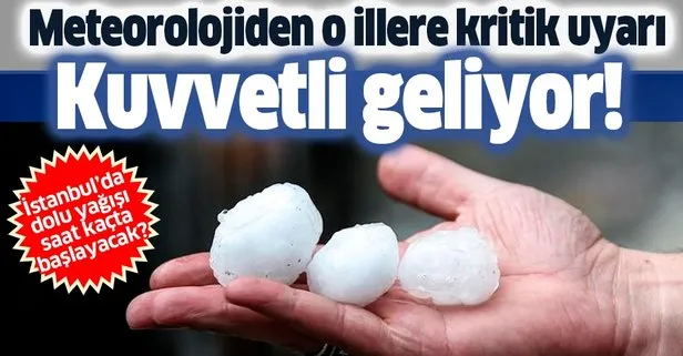 HAVA DURUMU | Meteorolojiden o illere sağanak uyarısı | İstanbul’da dolu yağışı saat kaçta başlayacak?