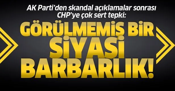 AK Parti'den CHP'ye çok sert tepki