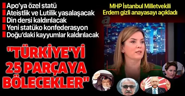 MHP İstanbul Milletvekili Arzu Erdem gizli anayasanın içinde ne yazdığını açıkladı: Türkiye’yi 25’e bölecekler!