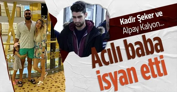 Kadir Şeker’in babası Alaçatı’da öldürülen Alpay Kalyon hakkında konuştu: Olan masum insanlara oluyor