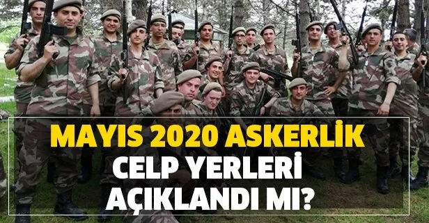 Askerlik yerleri belli oldu mu? ASAL asker alma: Mayıs 2020 askerlik celp sevk yerleri açıklandı mı?