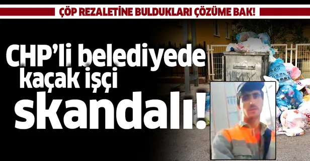 CHP’li Maltepe Belediyesi’ndeki kaçak işçi skandalı! Çöp rezaletine böyle çözüm buldular