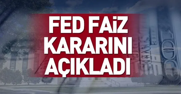 Son dakika: FED faiz kararını açıkladı