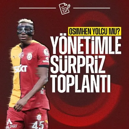 Osimhen yolcu mu? Sürpriz toplantı