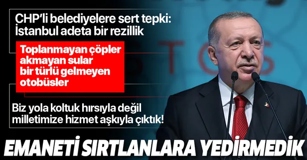 Son dakika: Başkan Erdoğan'dan CHP'li belediyelere sert tepki: Toplanmayan çöpler, akmayan sular, gelmeyen otobüsler...