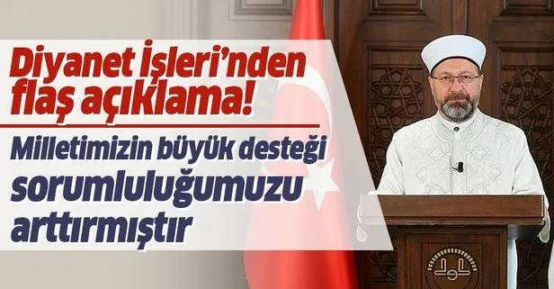 Son dakika: Diyanet İşleri Başkanı Ali Erbaş: Milletimizin büyük desteği sorumluluğumuzu arttırmıştır