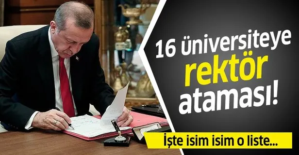 Son dakika: Başkan Erdoğan, 16 üniversiteye rektör ataması yaptı! İşte isim isim o liste