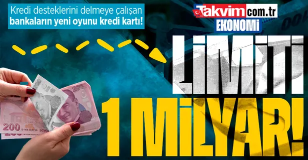 Devletin aldığı kredi destek tedbirlerini delmeye çalışan bankalardan kredi kartı oyunu: Limitleri 1 milyar TL'yi buldu!