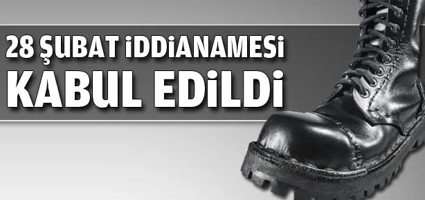 28 Şubat iddianamesi kabul edildi