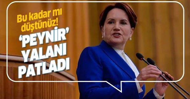 İYİ Parti Genel Başkanı Meral Akşener’in ’peynir’ yalanı ortaya çıktı!