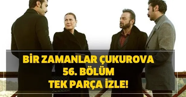 Bir Zamanlar Çukurova 56. bölüm izle!