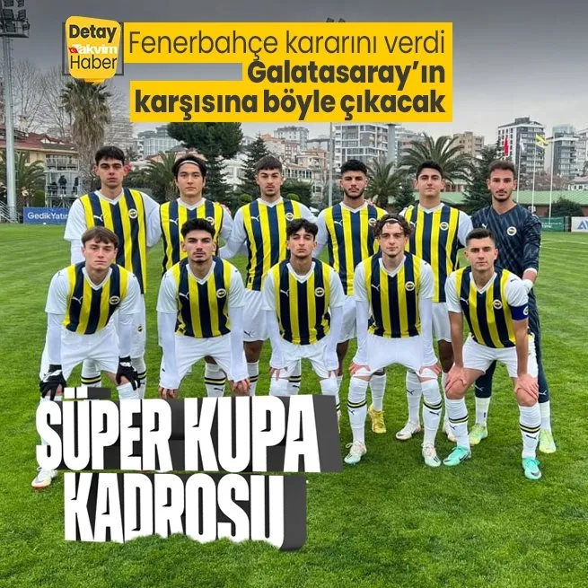 Fenerbahçe Süper Kupa kararını açıkladı! İşte Fenerbahçenin U-19 takımı... Galatasarayın karşısına bu kadro çıkacak