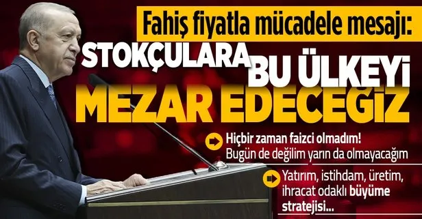 SON DAKİKA | Başkan Erdoğan’dan fahiş fiyatla mücadele mesajı: Stokçuluk yapanlara bu ülkeyi mezar edeceğiz