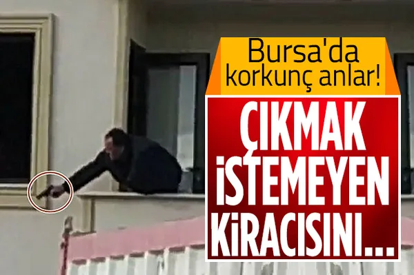 Bursa'da korkunç anlar! Çıkmak istemeyen kiracısına dehşeti yaşattı-1