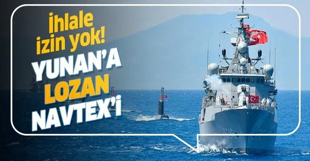 Son dakika: Türkiye’den Yunan’a ’Lozan’ NAVTEX’i!