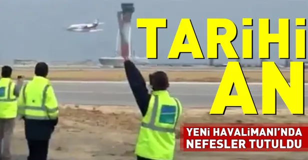 Yeni Havalimanı'nda tarihi anlar