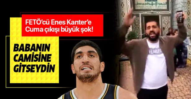 ABD'de FETÖ'cü Enes Kanter'e Cuma çıkışı büyük şok: Babanın camisine gitseydin