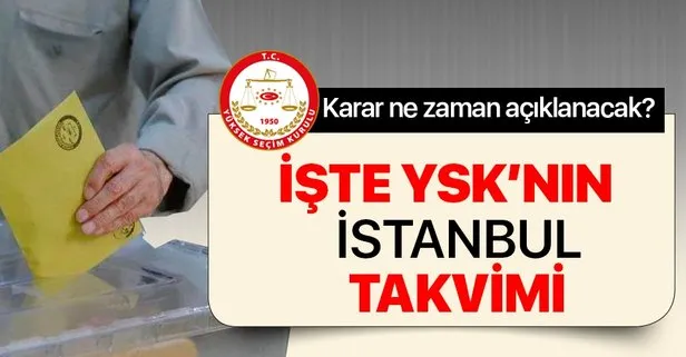 İşte YSK'nın İstanbul takvimi