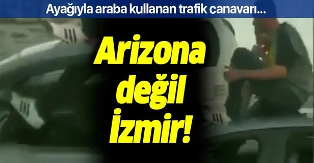 İzmir’de ayağıyla araba kullanan trafik canavarının ehliyetine el konuldu